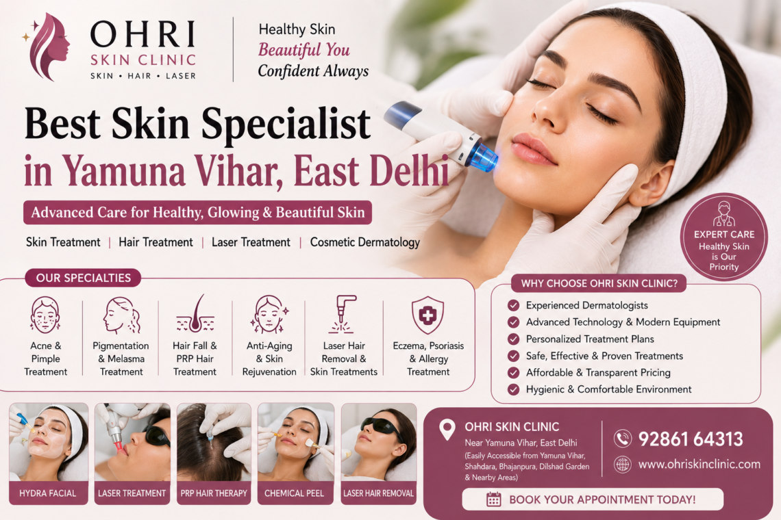 Best Skin Specialist in Yamuna Vihar, East Delhi – Expert Skin, Hair & Laser Treatment at Ohri Skin Clinic